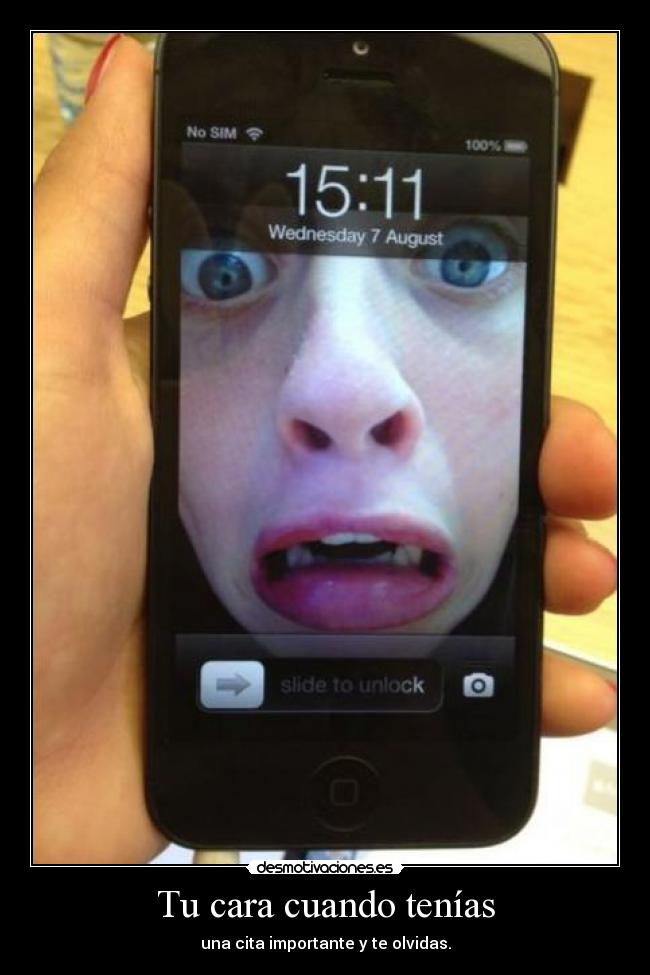 Tu cara cuando tenías -