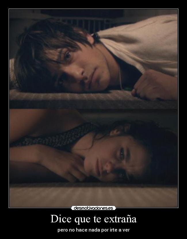 Dice que te extraña - pero no hace nada por irte a ver
