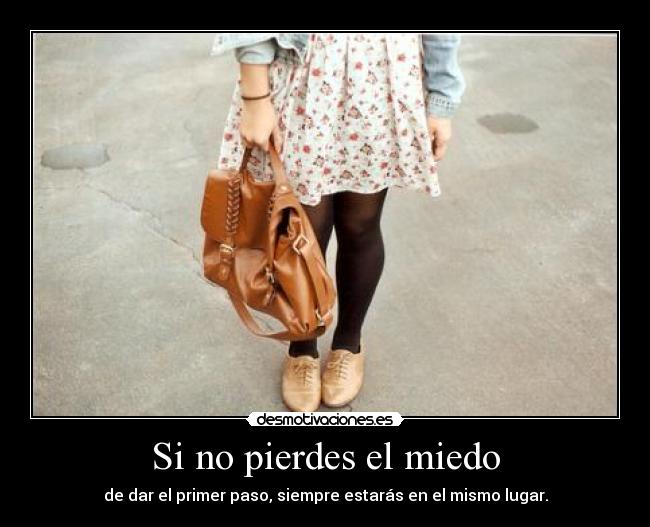 Si no pierdes el miedo -