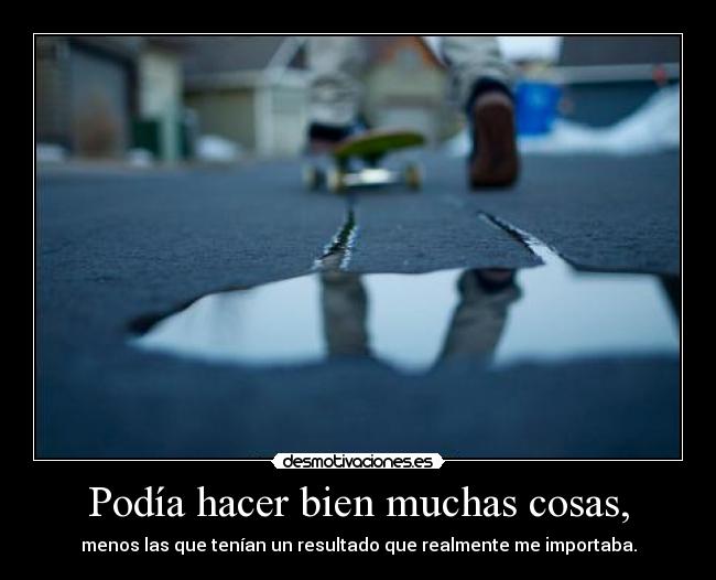 Podía hacer bien muchas cosas, -