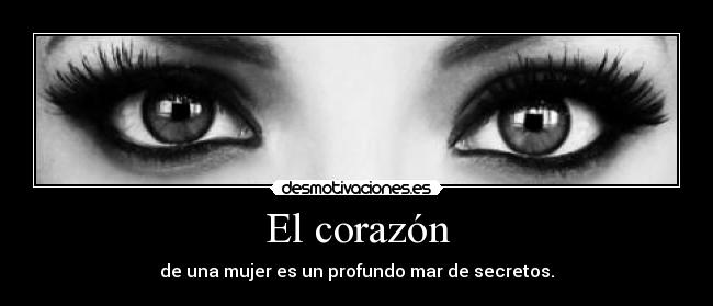 El corazón - de una mujer es un profundo mar de secretos.