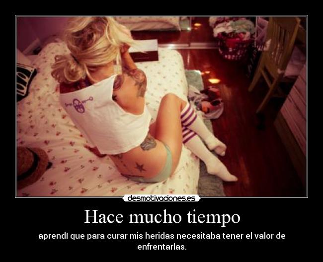 Hace mucho tiempo - aprendí que para curar mis heridas necesitaba tener el valor de enfrentarlas.