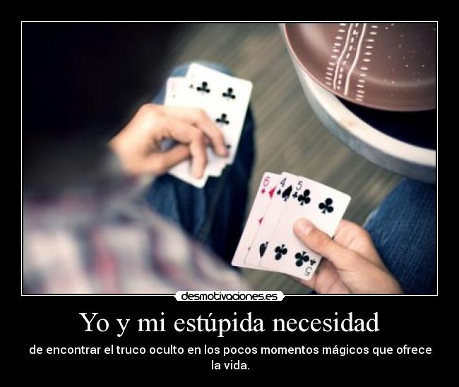 Yo y mi estúpida necesidad -
