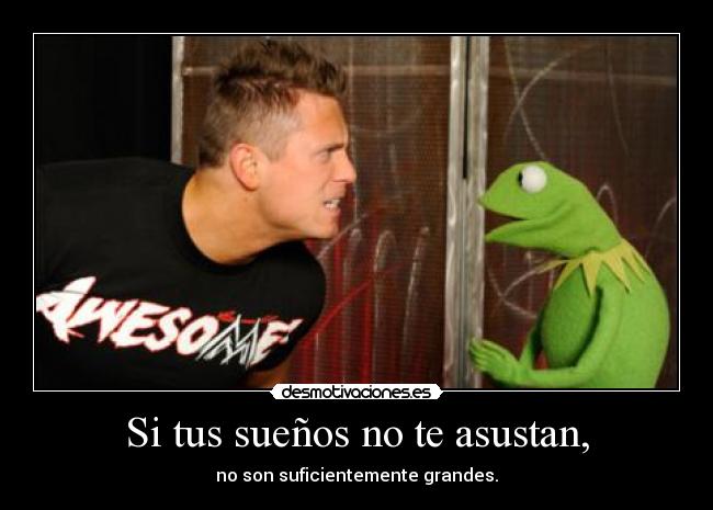 Si tus sueños no te asustan, - 