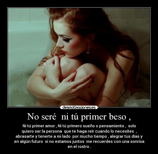 No seré ni tú primer beso , -