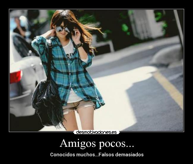 Amigos pocos... - Conocidos muchos...Falsos demasiados