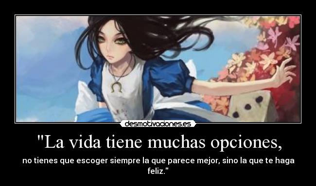 La vida tiene muchas opciones, - 