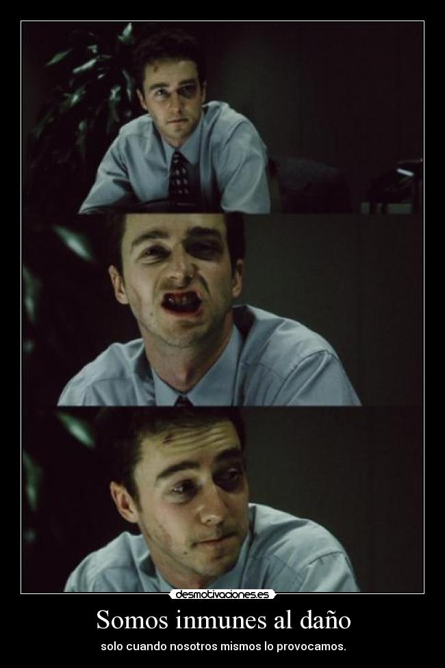 Somos inmunes al daño - solo cuando nosotros mismos lo provocamos.