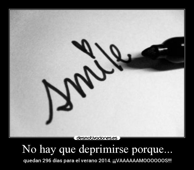 No hay que deprimirse porque... - quedan 296 días para el verano 2014. ¡¡¡VAAAAAAMOOOOOOS!!!
