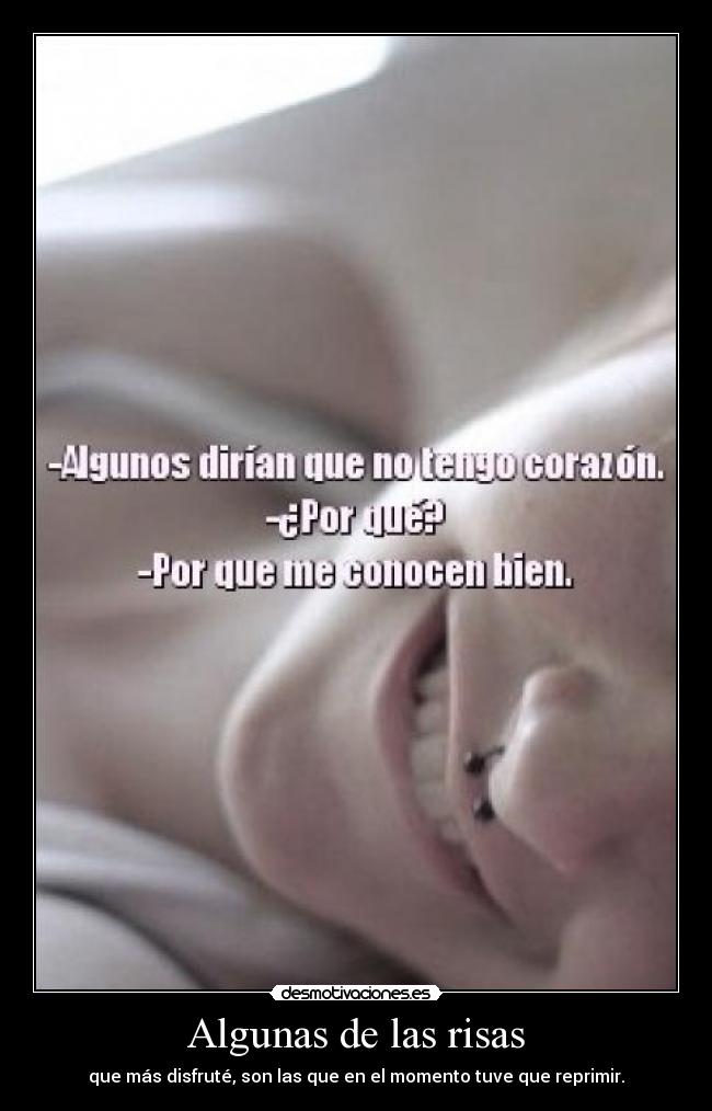 Algunas de las risas - que más disfruté, son las que en el momento tuve que reprimir.