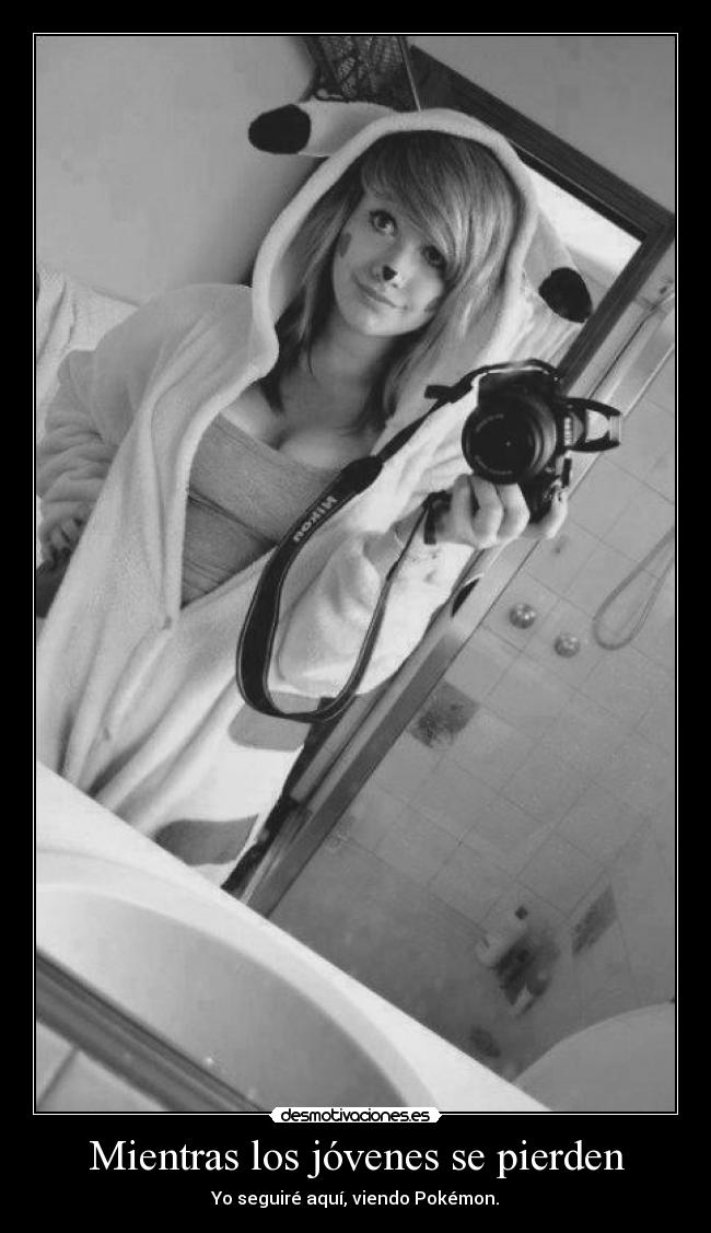 Mientras los jóvenes se pierden - Yo seguiré aquí, viendo Pokémon.