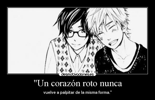 Un corazón roto nunca - vuelve a palpitar de la misma forma.