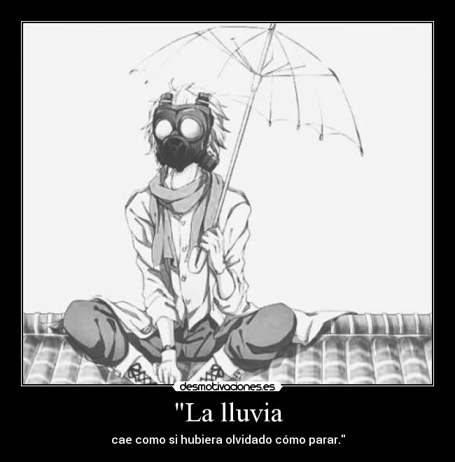 La lluvia - cae como si hubiera olvidado cómo parar.