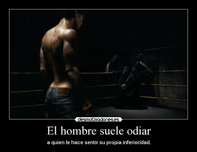 El hombre suele odiar - 