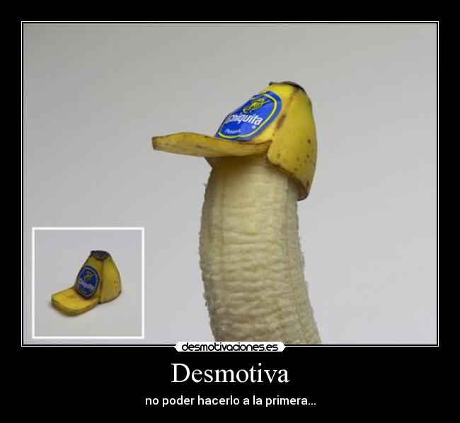 Desmotiva - no poder hacerlo a la primera...