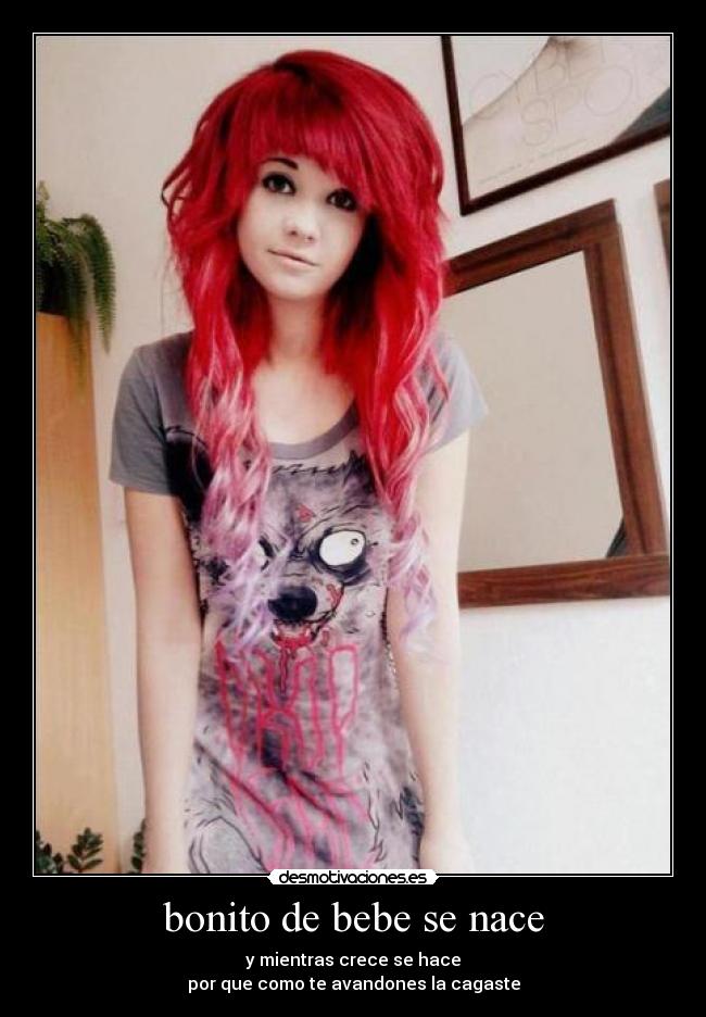 bonito de bebe se nace - y mientras crece se hace
por que como te avandones la cagaste