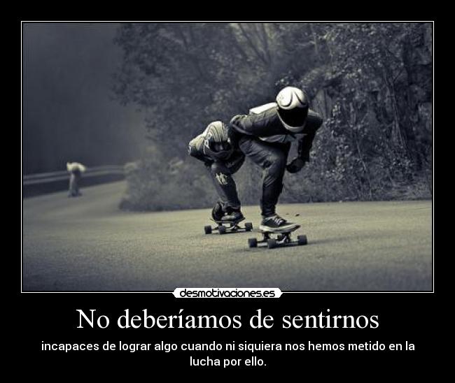 No deberíamos de sentirnos - 