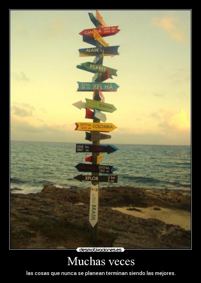 Muchas veces - las cosas que nunca se planean terminan siendo las mejores.