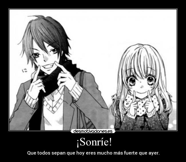 ¡Sonríe! - Que todos sepan que hoy eres mucho más fuerte que ayer.