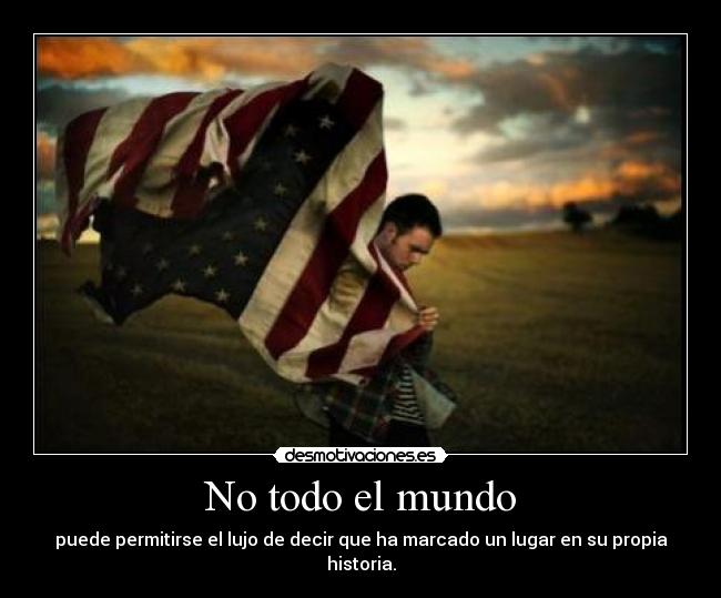 No todo el mundo - puede permitirse el lujo de decir que ha marcado un lugar en su propia historia.