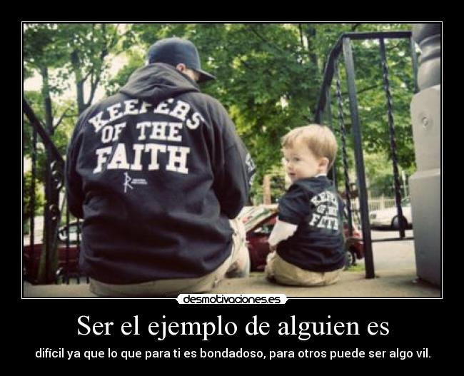 Ser el ejemplo de alguien es -