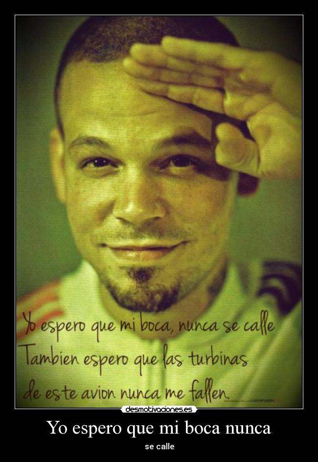 Yo espero que mi boca nunca -