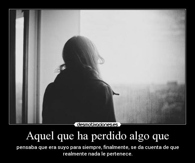 Aquel que ha perdido algo que -