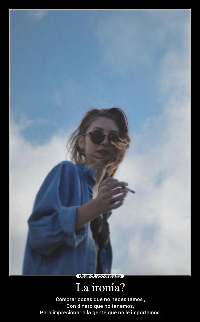 La ironía? -