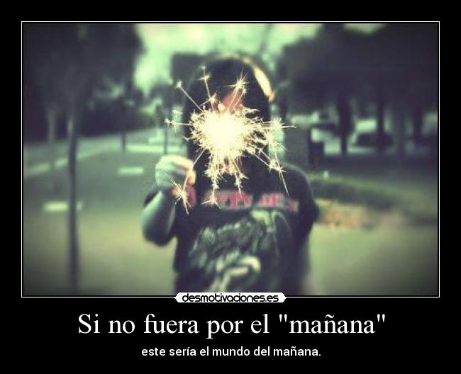 Si no fuera por el mañana - 