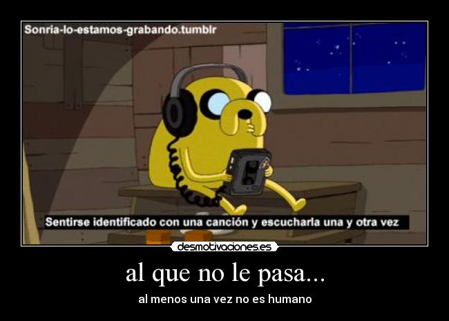 al que no le pasa... -