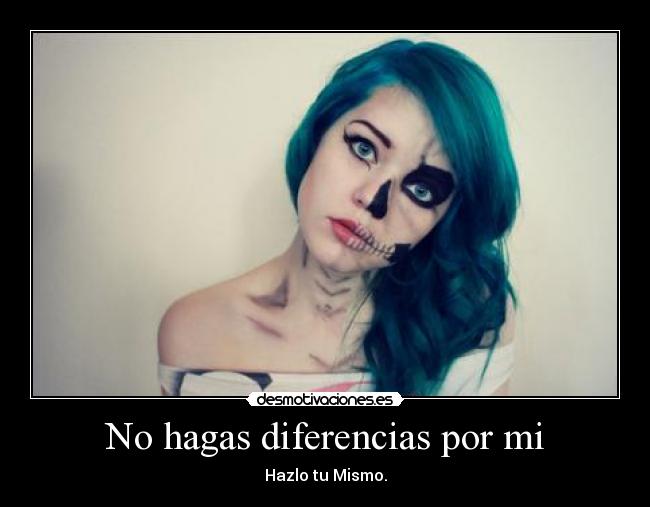 No hagas diferencias por mi - 