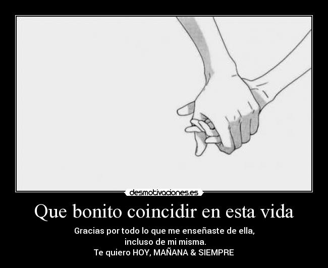 Que bonito coincidir en esta vida -