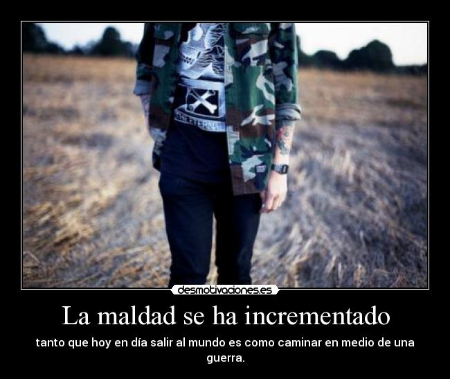 La maldad se ha incrementado -
