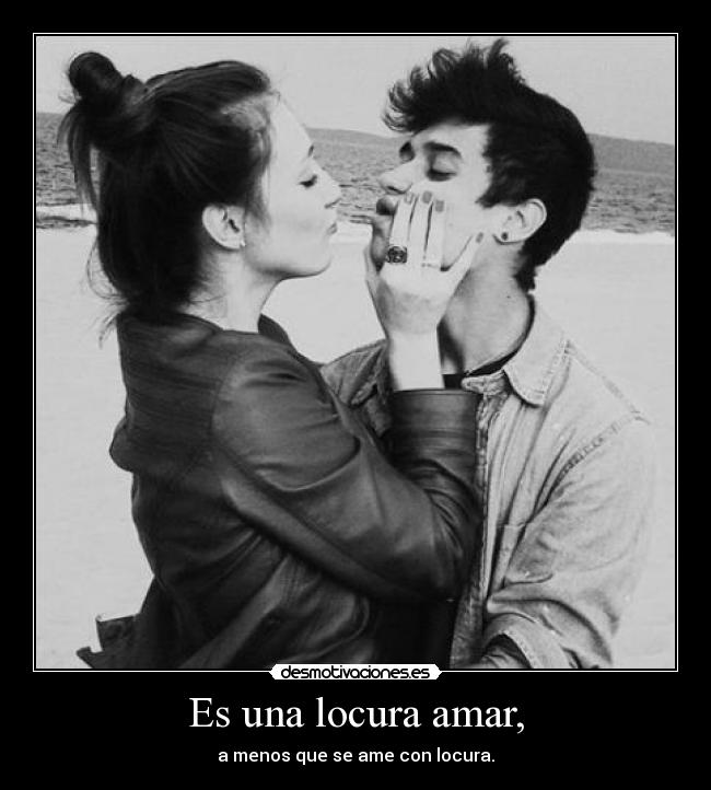 Es una locura amar, -