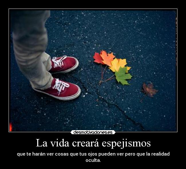 La vida creará espejismos -