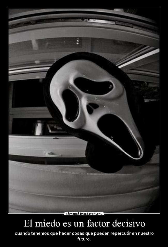 El miedo es un factor decisivo - 