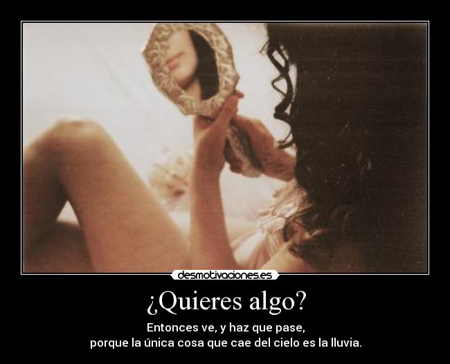 ¿Quieres algo? -