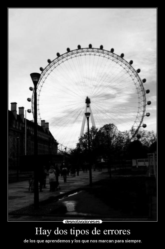 Hay dos tipos de errores - de los que aprendemos y los que nos marcan para siempre.