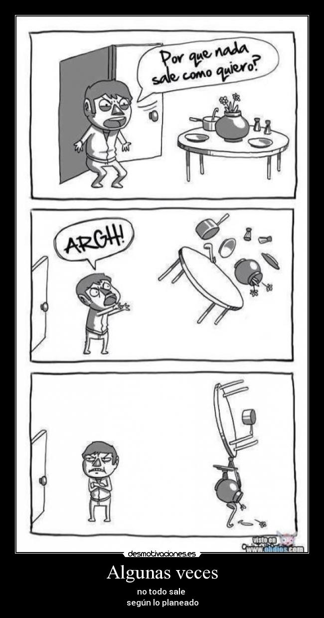 Algunas veces - no todo sale
según lo planeado
