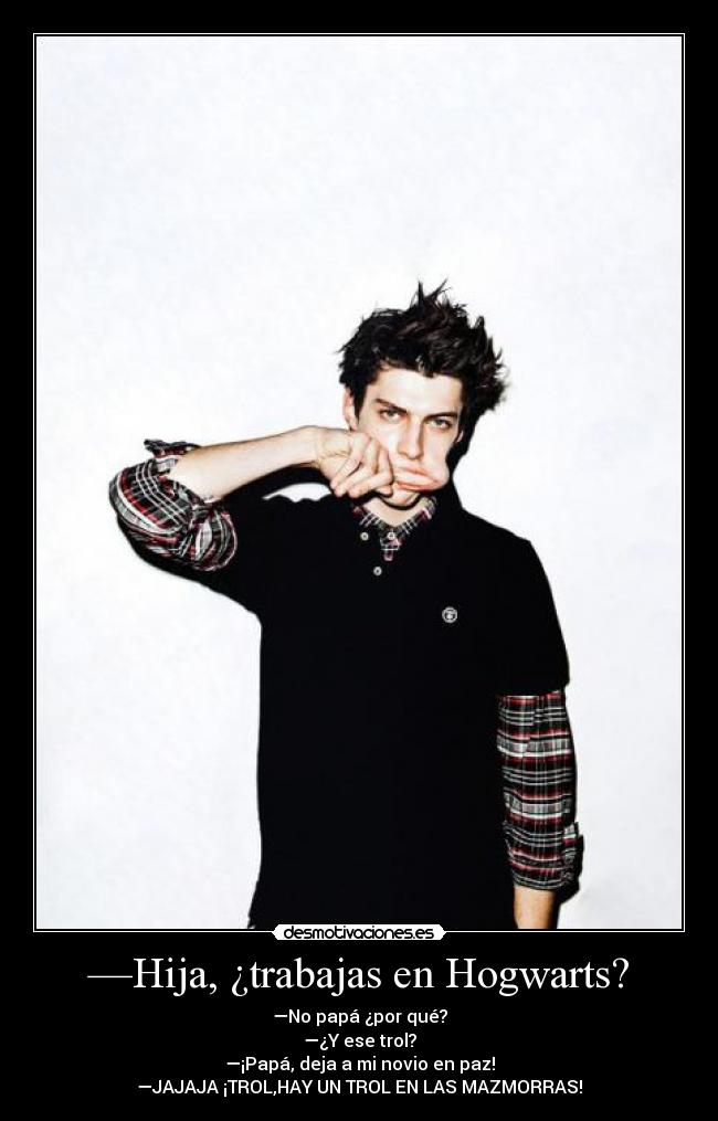 —Hija, ¿trabajas en Hogwarts? -