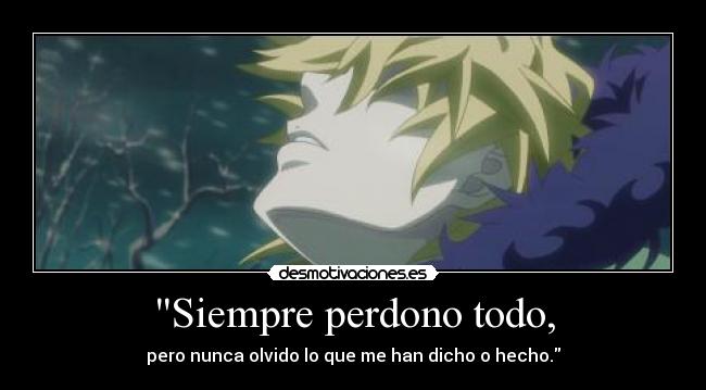 Siempre perdono todo, -