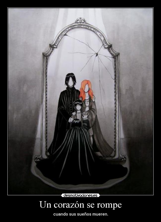 Un corazón se rompe - cuando sus sueños mueren.
