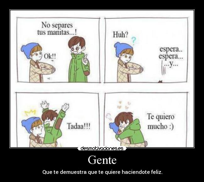 Gente - Que te demuestra que te quiere haciendote feliz.