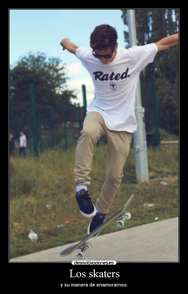Los skaters - y su manera de enamorarnos.