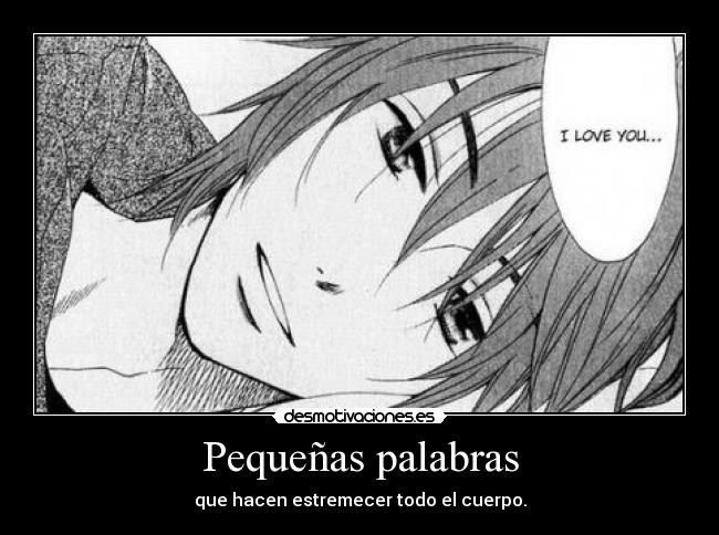 Pequeñas palabras - que hacen estremecer todo el cuerpo.