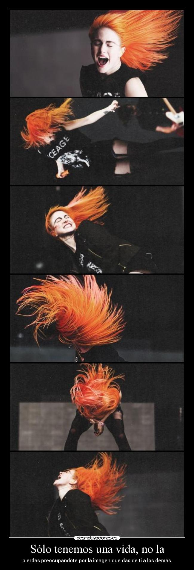 Sólo tenemos una vida, no la - pierdas preocupándote por la imagen que das de ti a los demás.