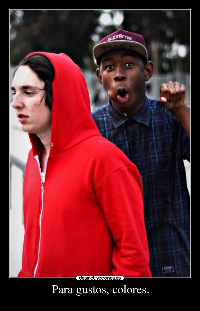 Para gustos, colores. -