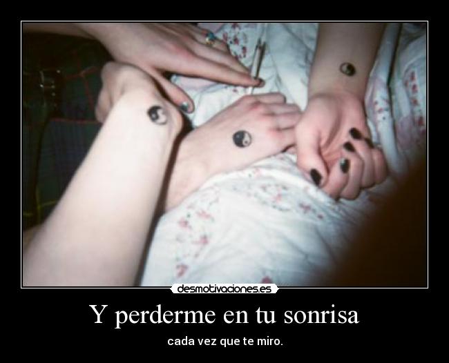 Y perderme en tu sonrisa -