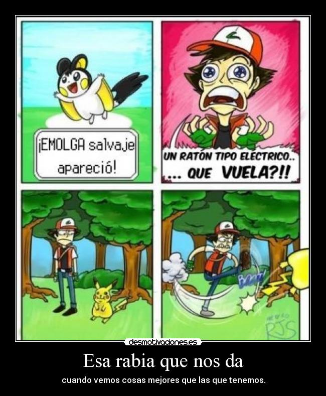 Esa rabia que nos da - cuando vemos cosas mejores que las que tenemos.