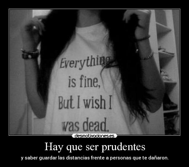 Hay que ser prudentes - y saber guardar las distancias frente a personas que te dañaron.